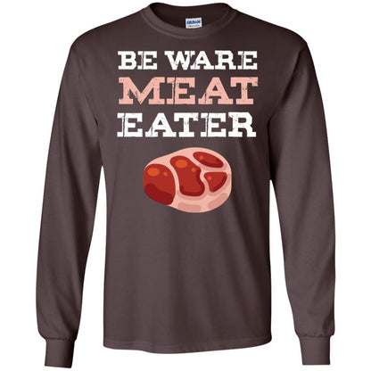 Be Ware Meat Eater Shirt= G240 Gildan LS Ultra Cotton T-Shirt Dark Chocolate