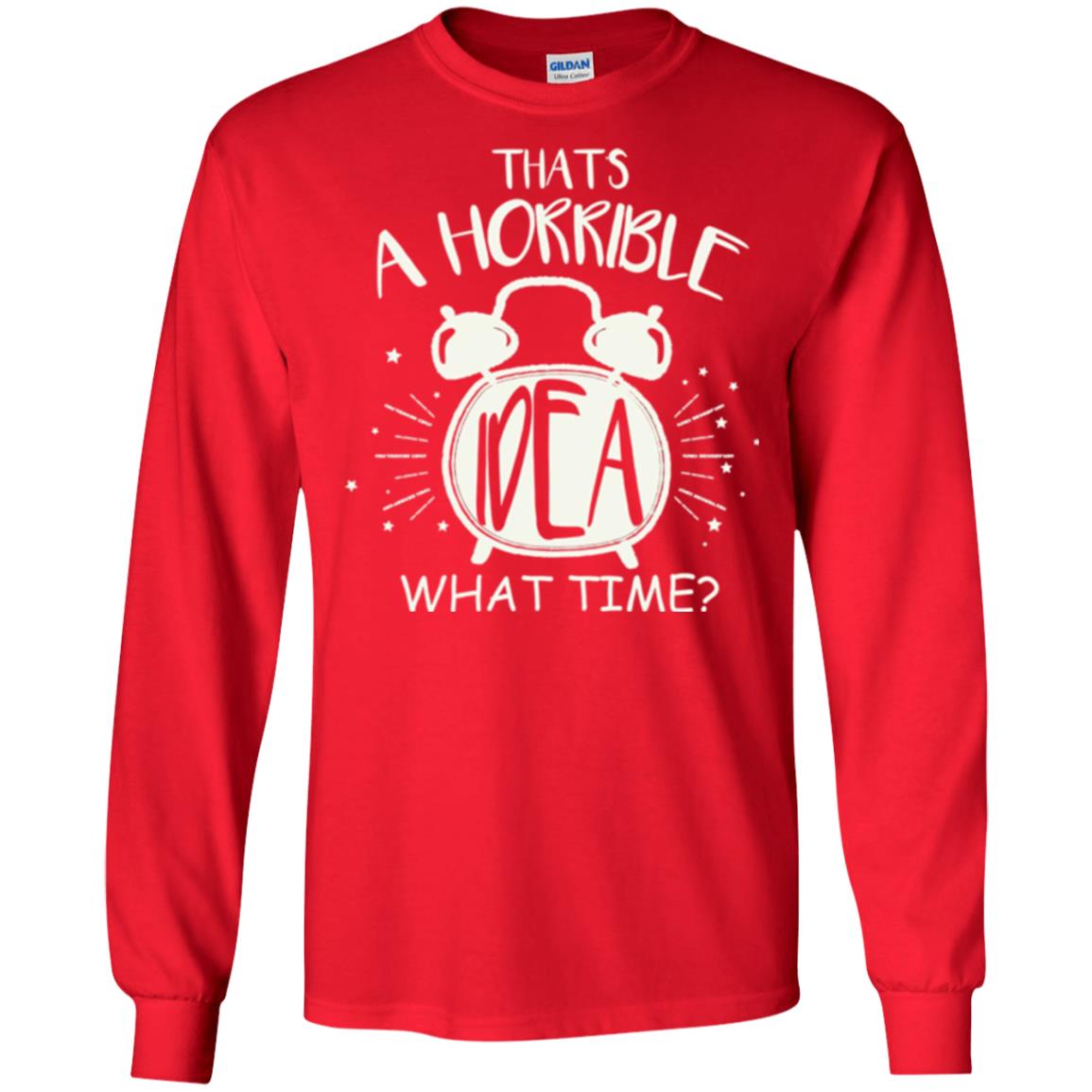 Thats A Horrible Idea What Time Best Friend Love T-shirt Red