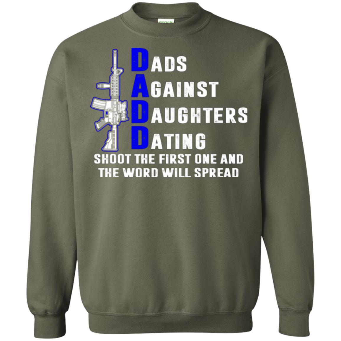Dads Against Daughters Dating Shoot The First One And The Word Will Spread Shirt Military Green