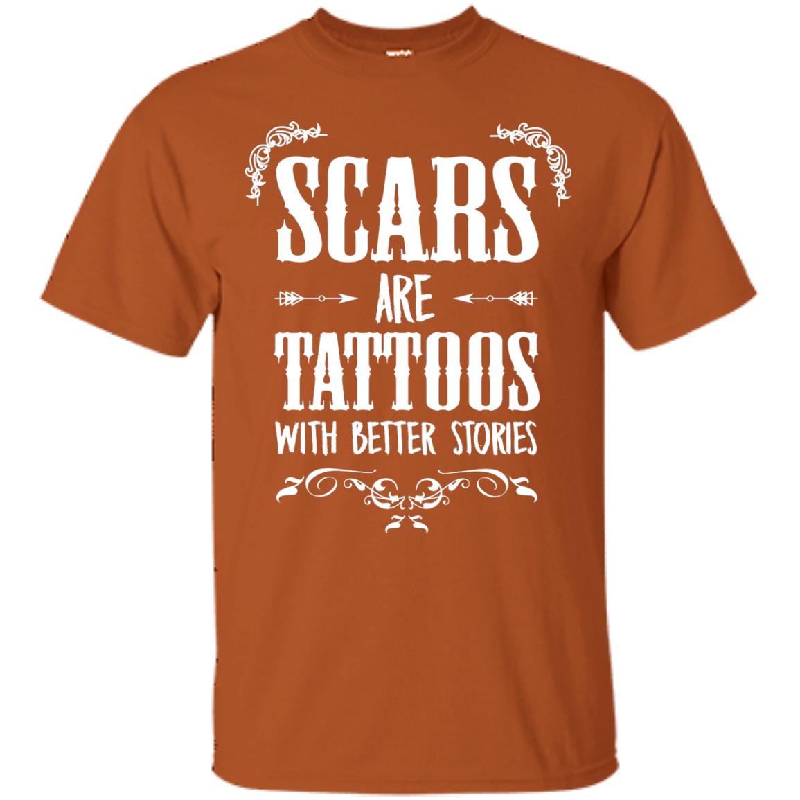Scars Are Tattoos With Better Stories Shirt Texas Orange