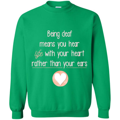 Deaf T-shirt Being Deaf Means You Hear Life With Your Heart Irish Green
