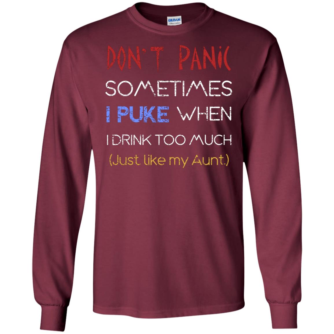 Dont I Panic Sometimes I Puke When I Drink Too Much Just Like My Aunt Shirt Maroon