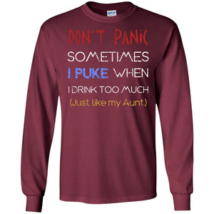 Dont I Panic Sometimes I Puke When I Drink Too Much Just Like My Aunt ShirtG240 Gildan LS Ultra Cotton T-Shirt