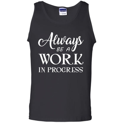 Always Be A Work In Progress Inspirational And Self Improvement Quote Shirts Black