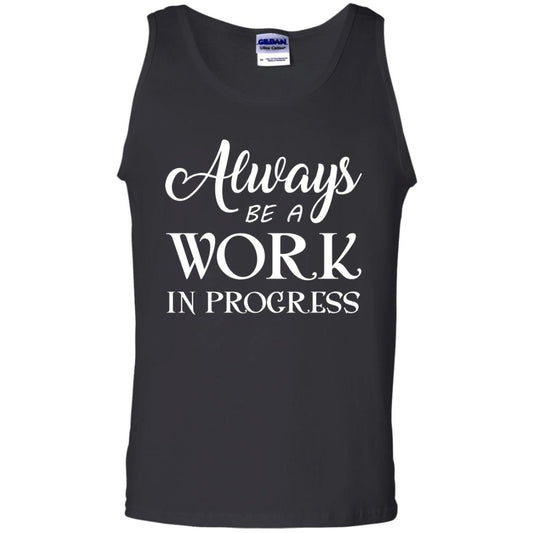 Always Be A Work In Progress Inspirational And Self Improvement Quote Shirts Black