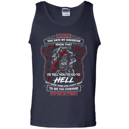 Before You Date My Daughter Know That I'd Tell You To Go To Hell But I Work There And I Don;t Want To See You Everyday Do The Math Shirt Navy