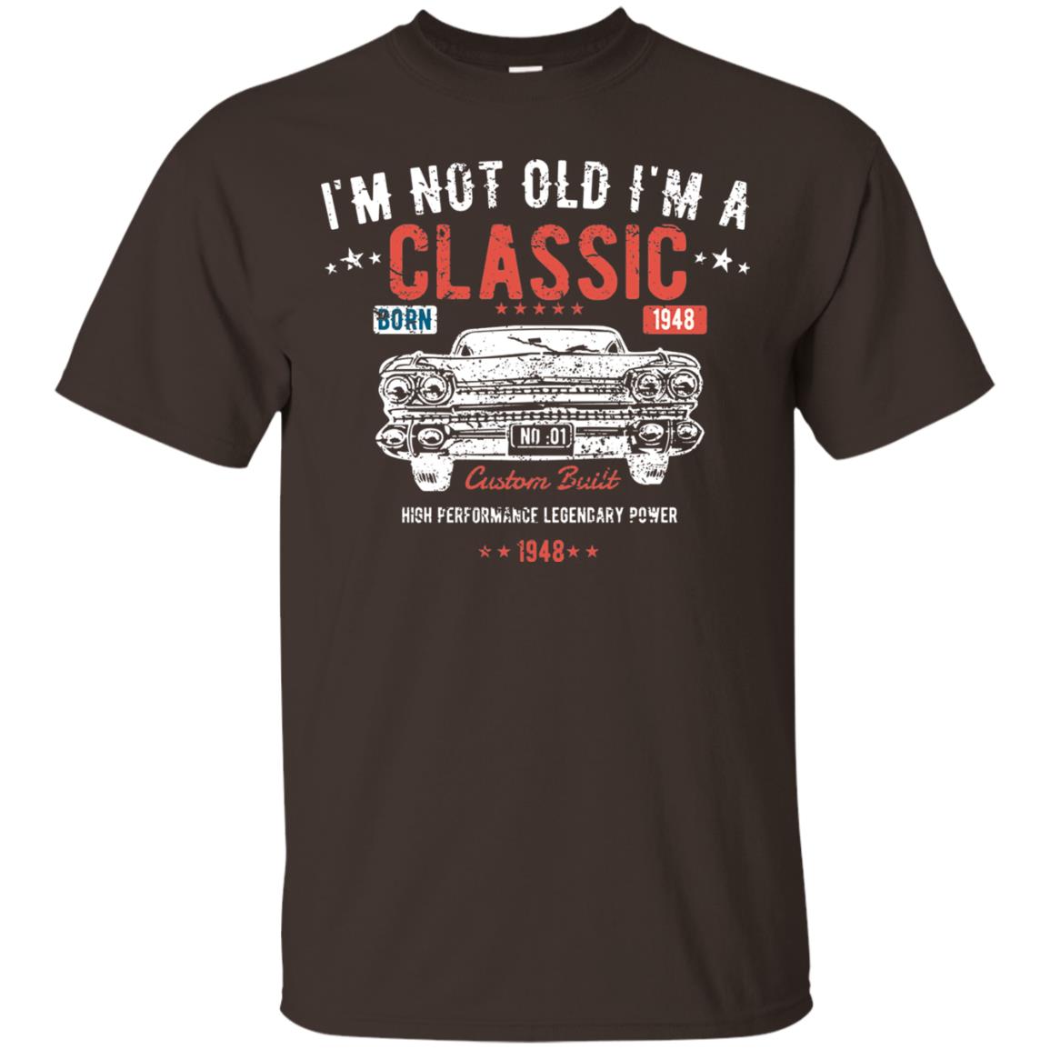 I_m Not Old I_m A Classic Born 1948 Funny 70th Birthday T-shirt Dark Chocolate