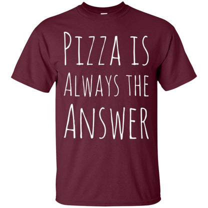 Pizza Lovers T-shirt Always The Answer Maroon