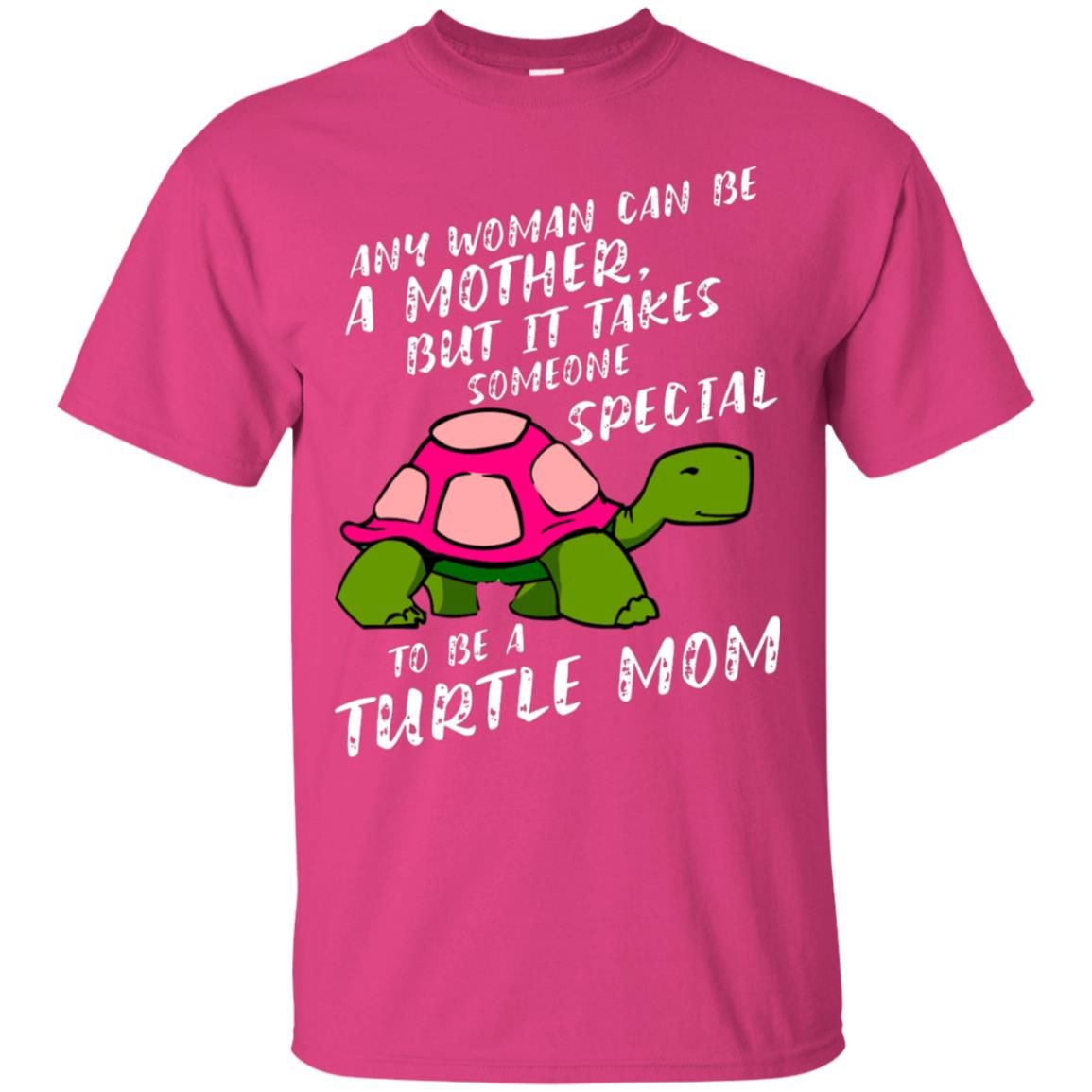 Any Woman Can Be Amother But It Takes Someone Special To Be A Turtle Mom Shirt Heliconia