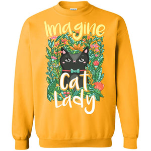 Imagine Cat Lady Cat Lover ShirtG180 Gildan Crewneck Pullover Sweatshirt 8 oz.