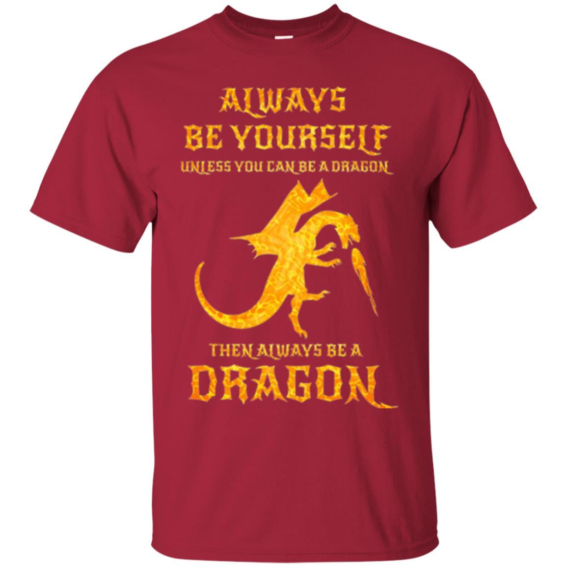 Dragon T-shirt Always Be Yourself Unless You Can Be A Dragon Cardinal
