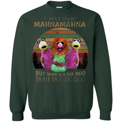 I Dont Always Mahnamahna But When I Do Doo Doot Doo Do Doo Shirt Forest Green