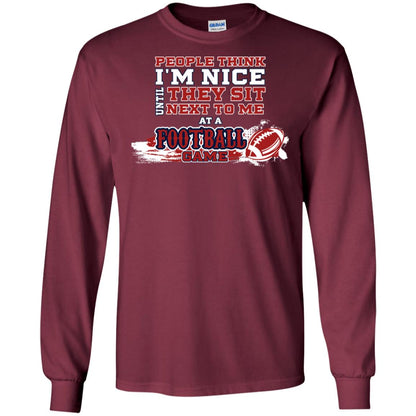 People Think I'm Nice Until They Sit Next To Me At A Football Game Shirt For Mens Or Womens Maroon