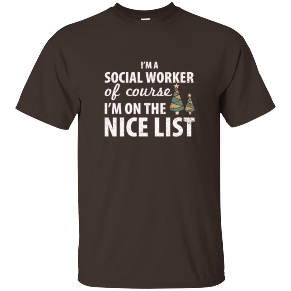 Chistmas T-shirt I'm A Social Worker Of Course I_m On The Nice List Dark Chocolate