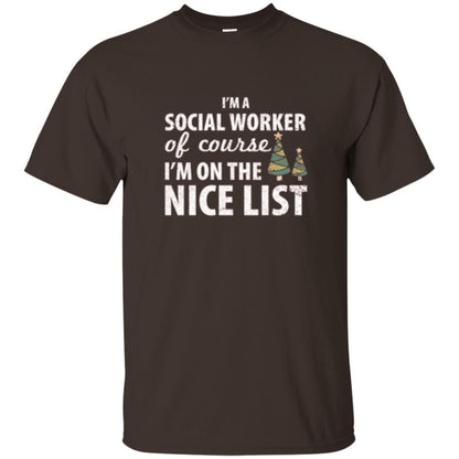 Chistmas T-shirt I'm A Social Worker Of Course I_m On The Nice List Dark Chocolate