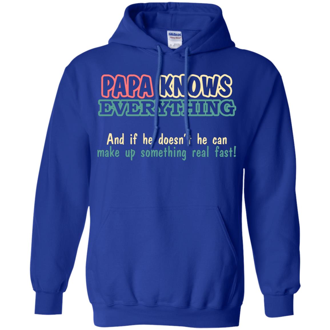 Papa Knows Everythingand If He Doesnt He Can Make Up Something Real Fast Shirt Royal