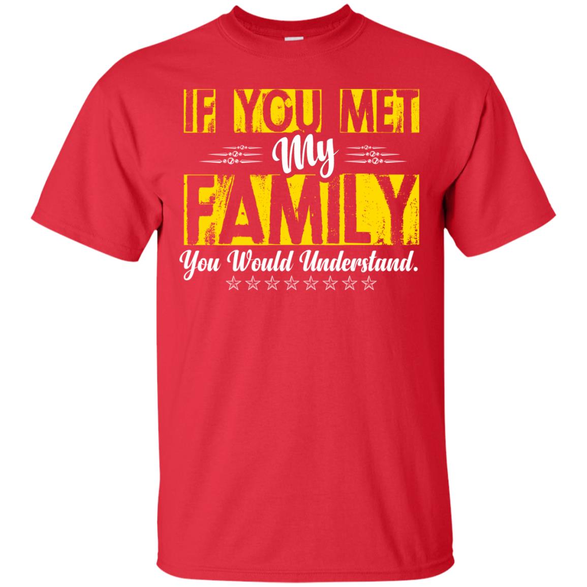 Family T-shirt If You Met My Family You Would Understand Red