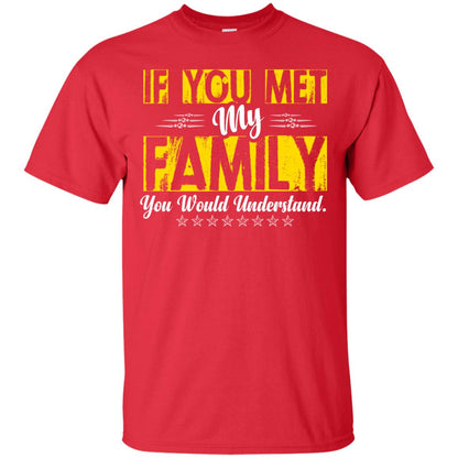 Family T-shirt If You Met My Family You Would Understand Red