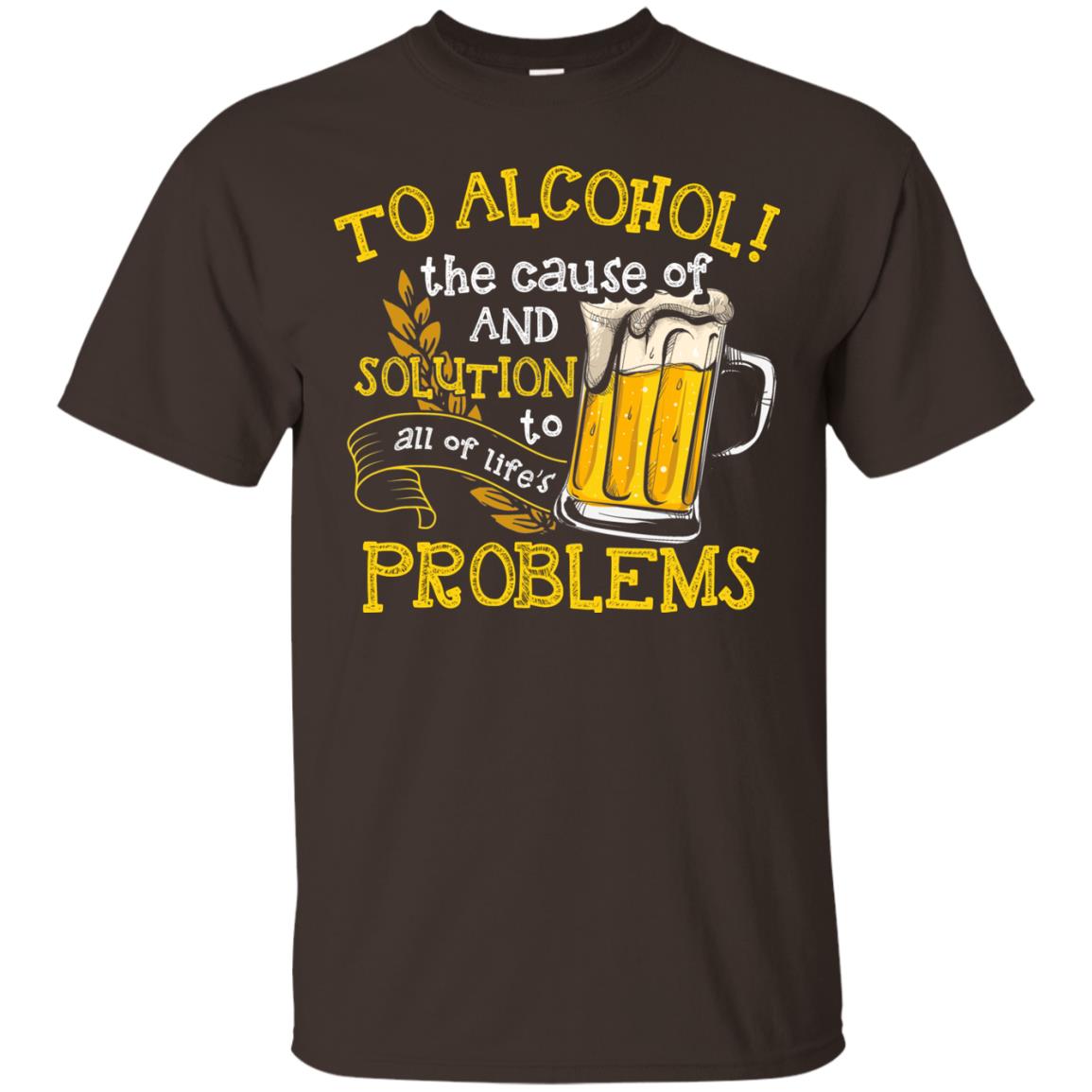 To Alcohol The Cause Of And Solution Beer Lover T-shirt Dark Chocolate