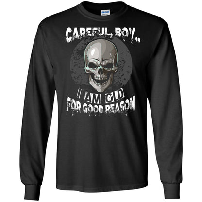 Careful Boy I Am Old For Good Reason T-shirt Black