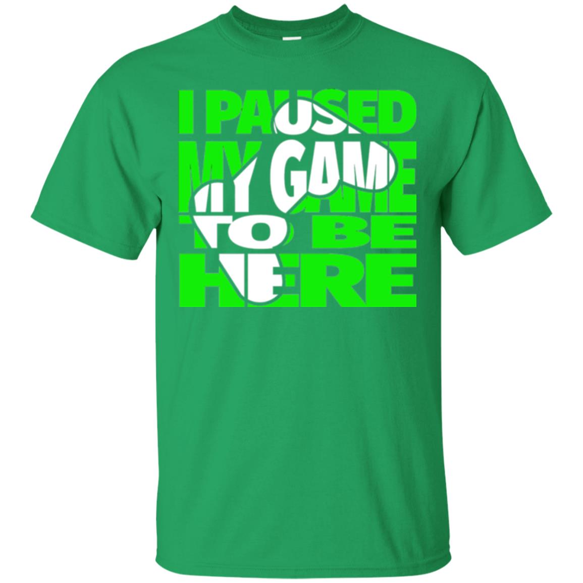 Gaming Lover T-shirt I Paused My Game To Be Here Irish Green