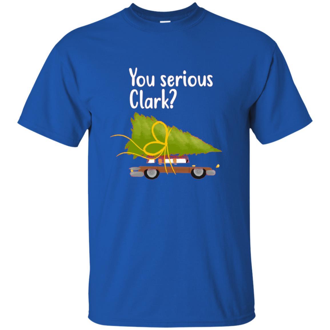 Christmas T-shirt You Serious Clark Royal
