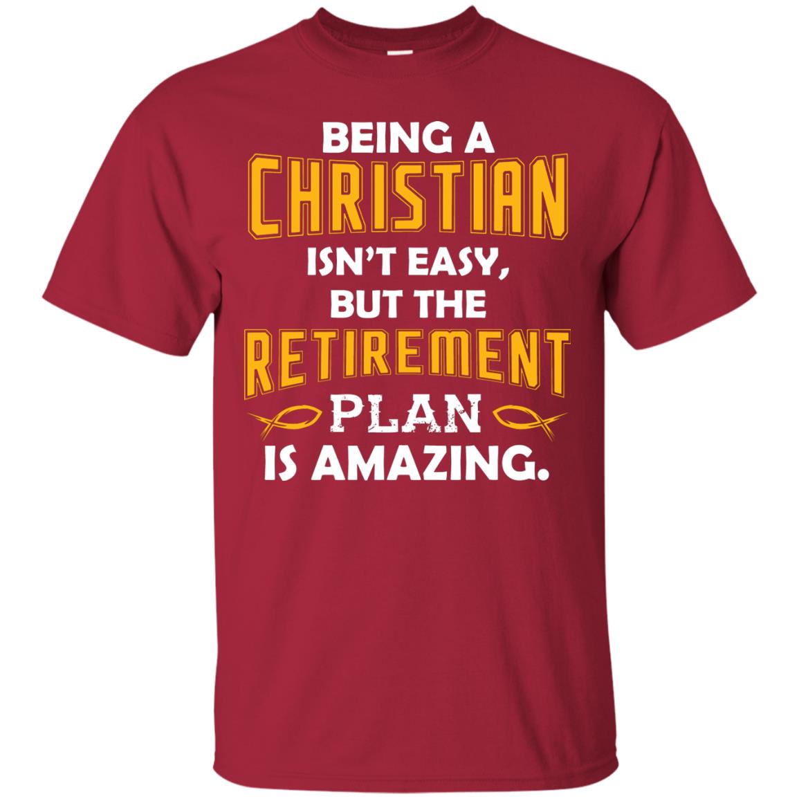 Being A Christian Isn’t Easy But The Retirement Plan Is Amazing Christian Shirt For Retired Men Cardinal