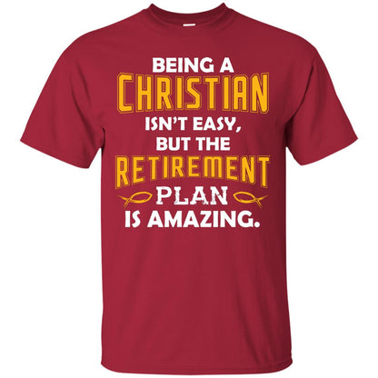 Being A Christian Isn’t Easy But The Retirement Plan Is Amazing Christian Shirt For Retired Men Cardinal