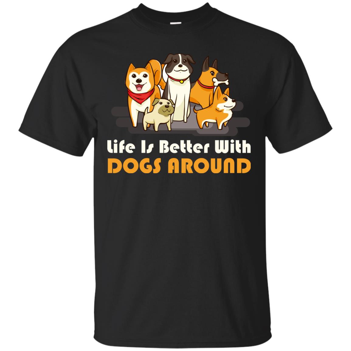Life Is Better With Dogs Around Best Idea Shirt For Dogs Lover Black