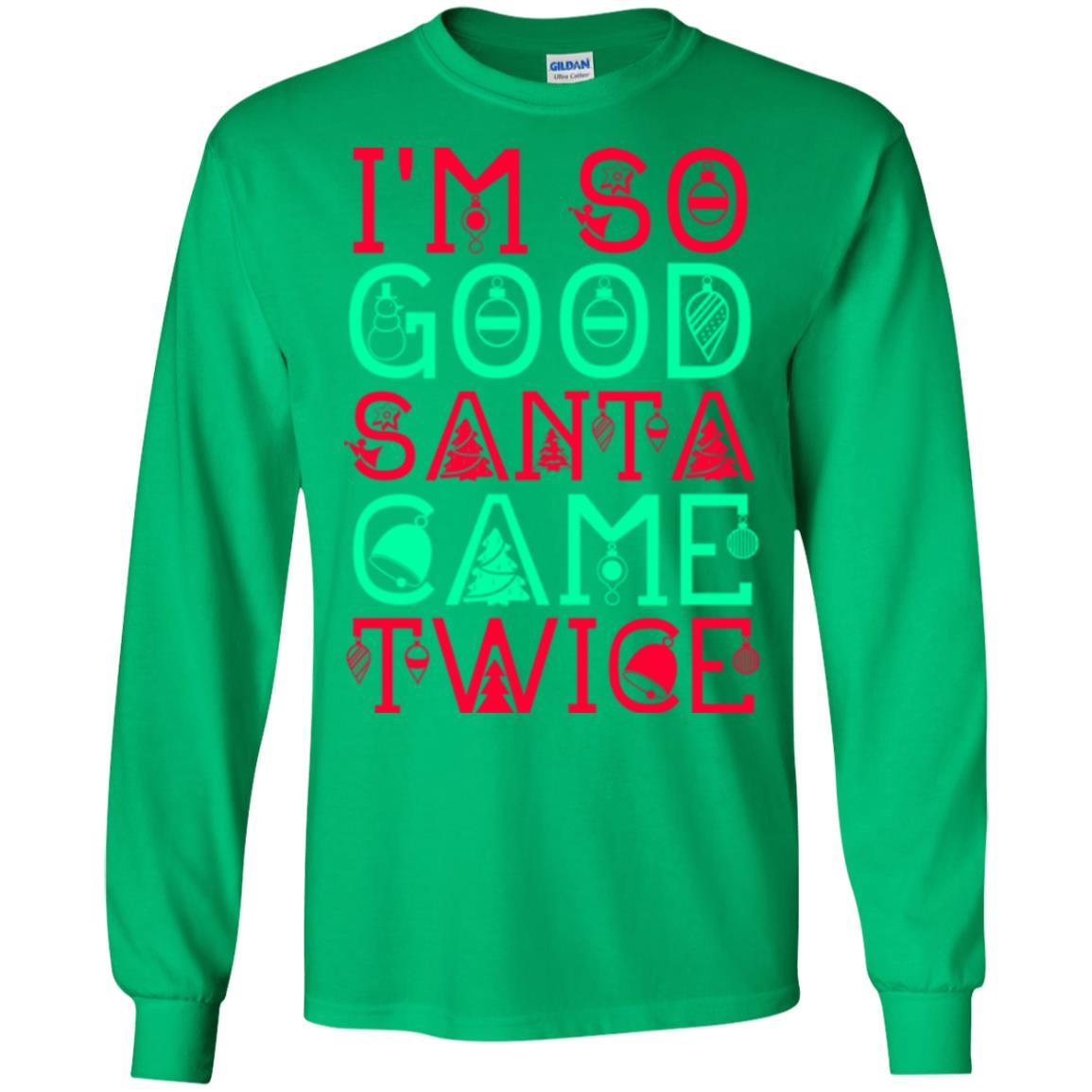 Christmas T-shirt I'm So Good Santa Cam Twice Irish Green