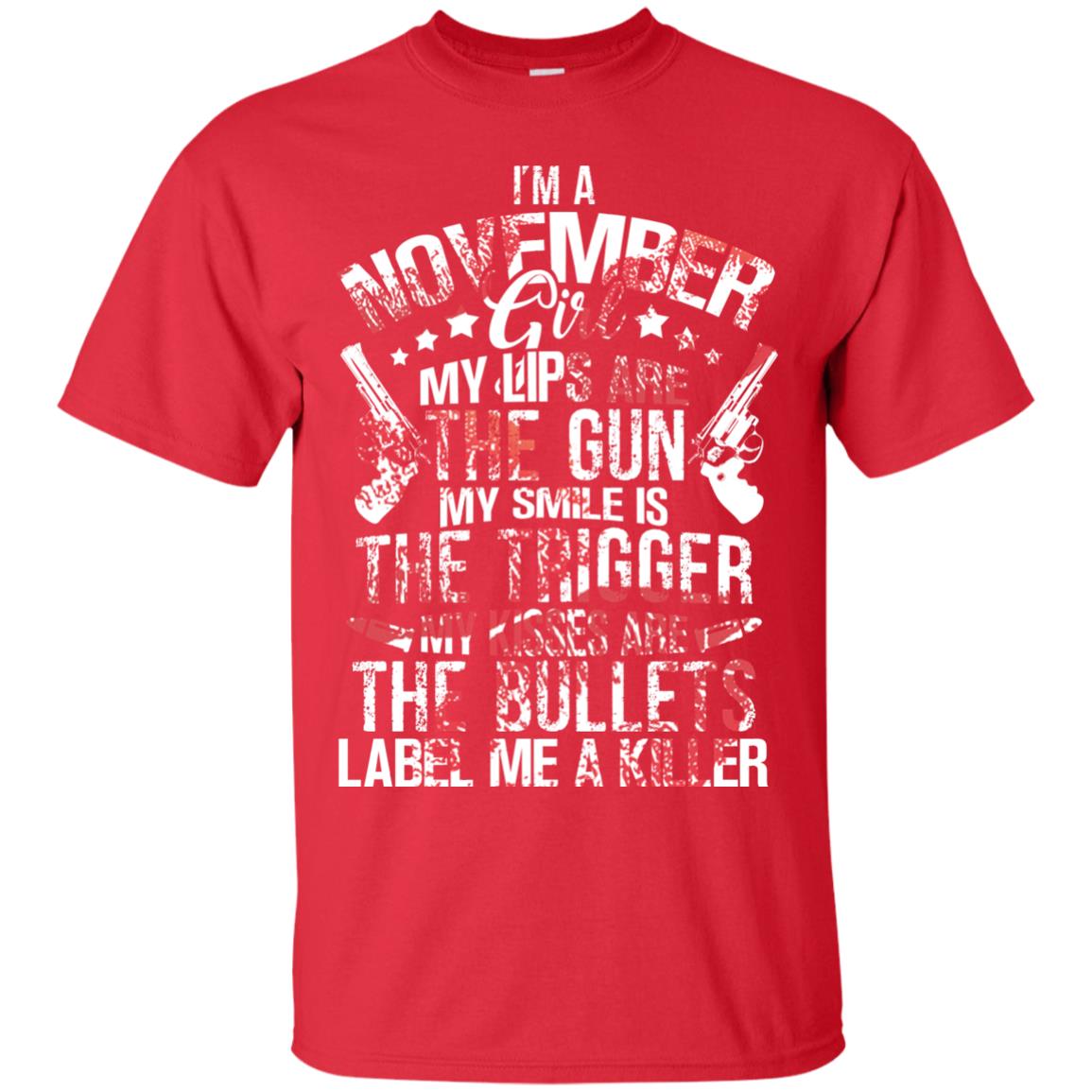I_m A November Girl My Lips Are The Gun My Smile Is The Trigger My Kisses Are The Bullets Label Me A Killer Red