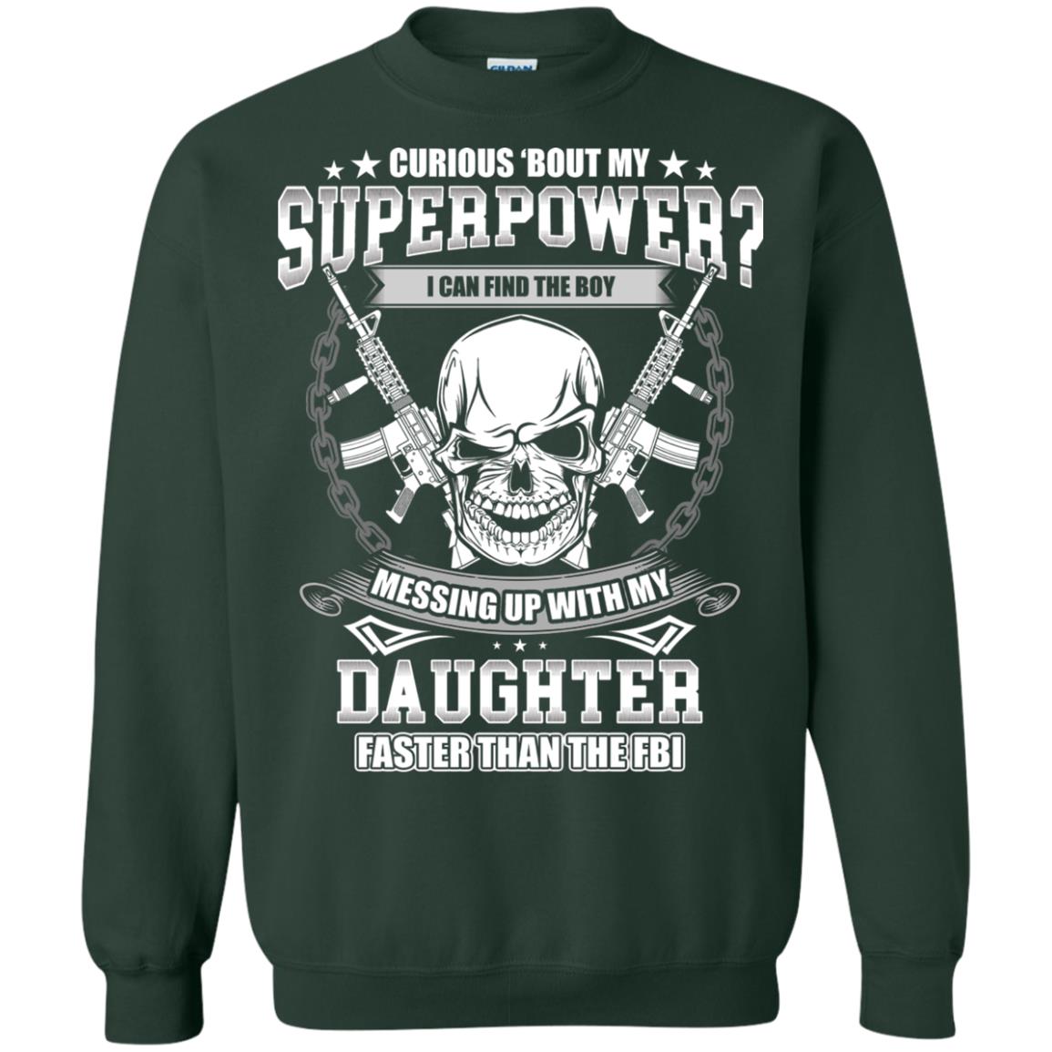 Curious Bout My Superpower I Can Find The Boy Messing Up With My Daughter Faster Than The Fbi Forest Green