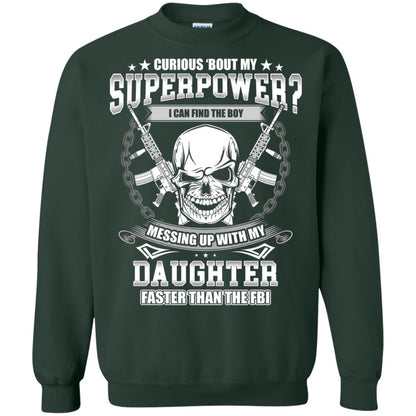 Curious Bout My Superpower I Can Find The Boy Messing Up With My Daughter Faster Than The Fbi Forest Green