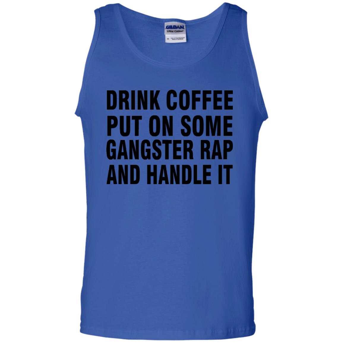 Drink Coffee Put On Some Gangter Rap And Handle It Shirt Royal