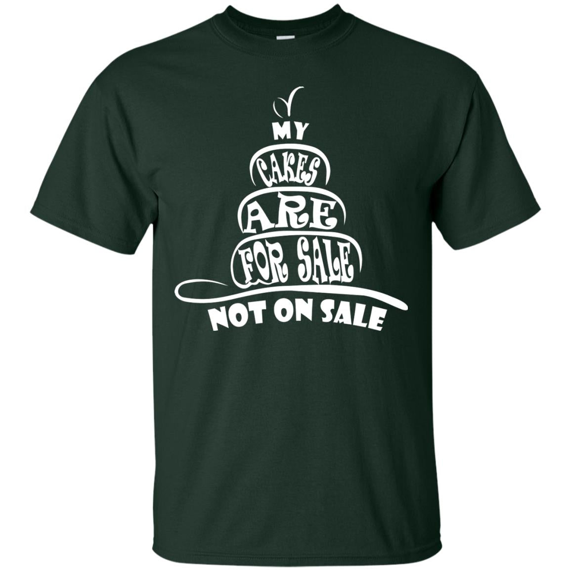 My Cakes Are For Sale Not On Sale Baker Shirts Forest