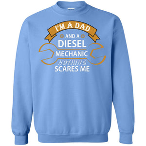 I_m A Dad And A Diesel Mechanic Nothing Scares Me Daddy T-shirtG180 Gildan Crewneck Pullover Sweatshirt 8 oz.