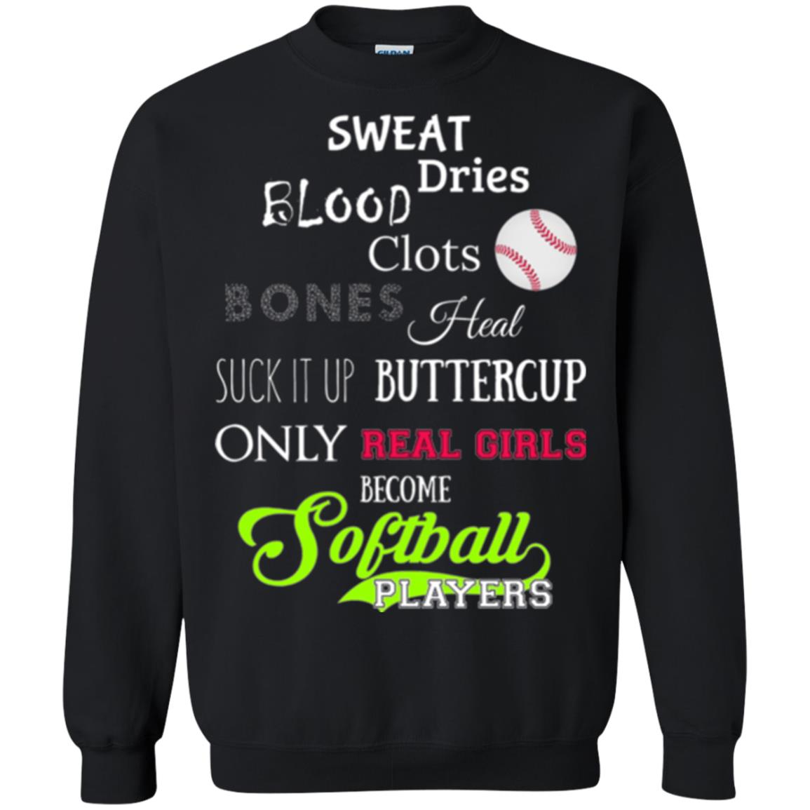 Softball Players T-shirt Sweat Dries Blood Clots Bones Heal Suck It Up Buttercup Only Real Girls Become Softball Players Black
