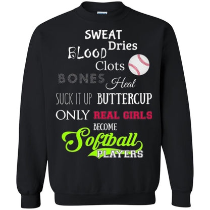 Softball Players T-shirt Sweat Dries Blood Clots Bones Heal Suck It Up Buttercup Only Real Girls Become Softball Players Black