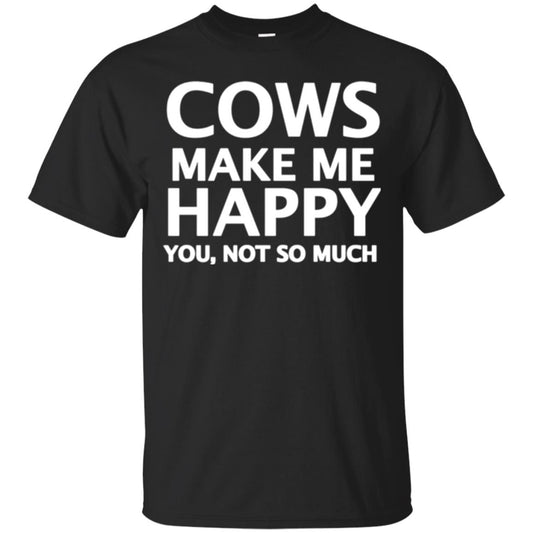 Cow Lovers T-shirt Cows Make Me Happy You Not So Much Black