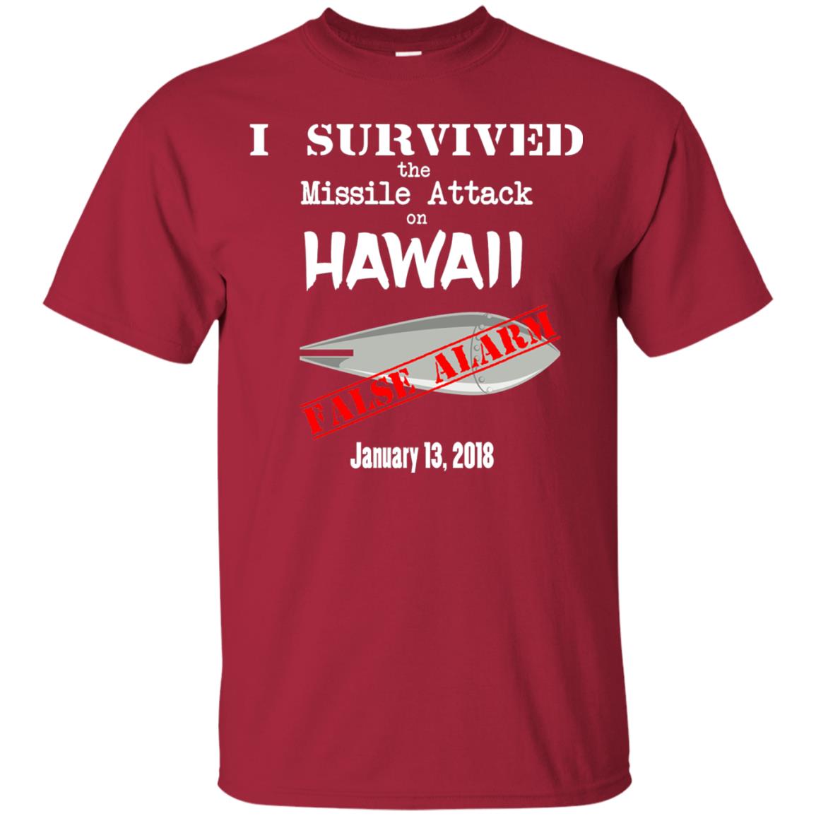 Hawaii Missile Attack Survivor False Alarm T Shirt Cardinal