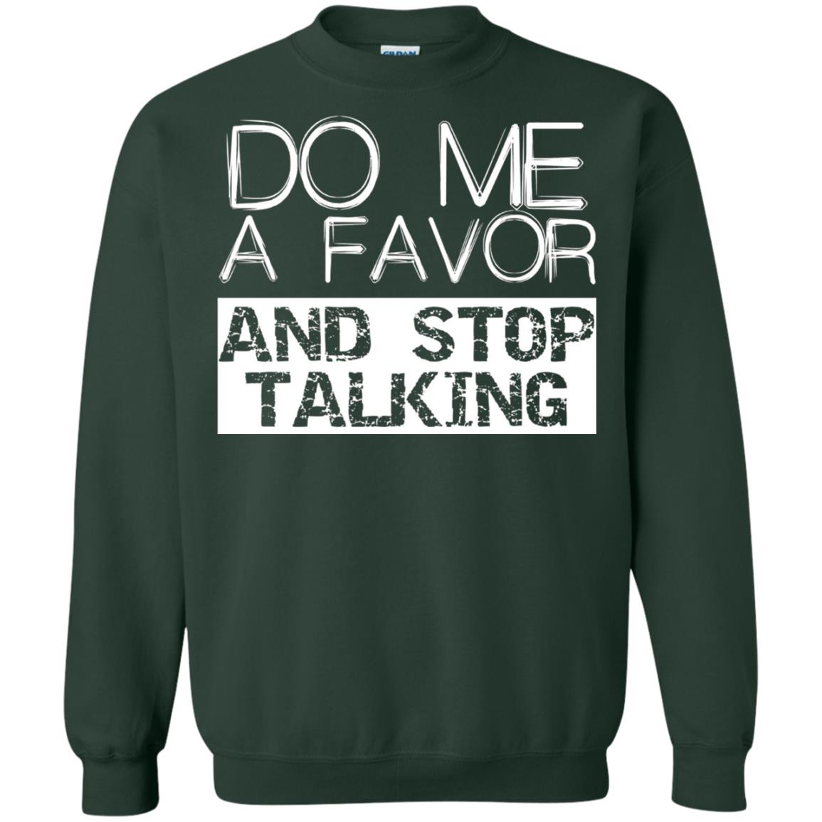 Do Me A Favor And Stop Talking Funny Shirt Forest Green