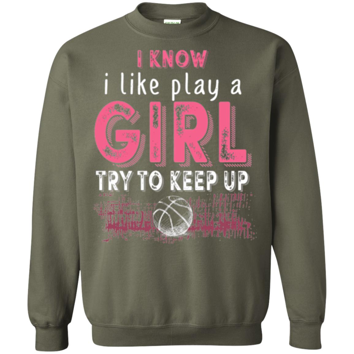 Basketball Lovers T-shirt I Know I Play Like A Girl Military Green