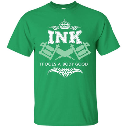 Ink It Does A Body Good Cool Gift Shirt For Tatto Lover Irish Green