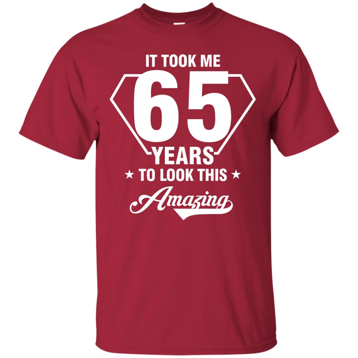 It Took Me 65 Years To Look This Amazing 65th Birthday Shirt Cardinal