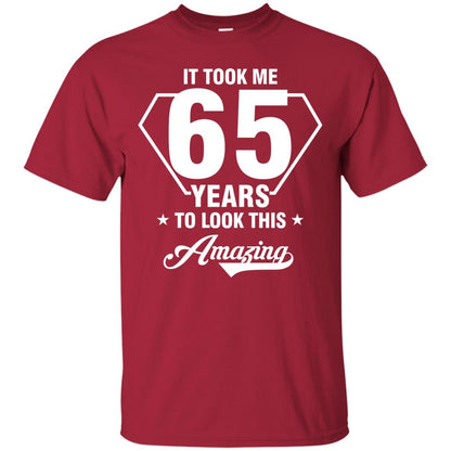 It Took Me 65 Years To Look This Amazing 65th Birthday Shirt Cardinal