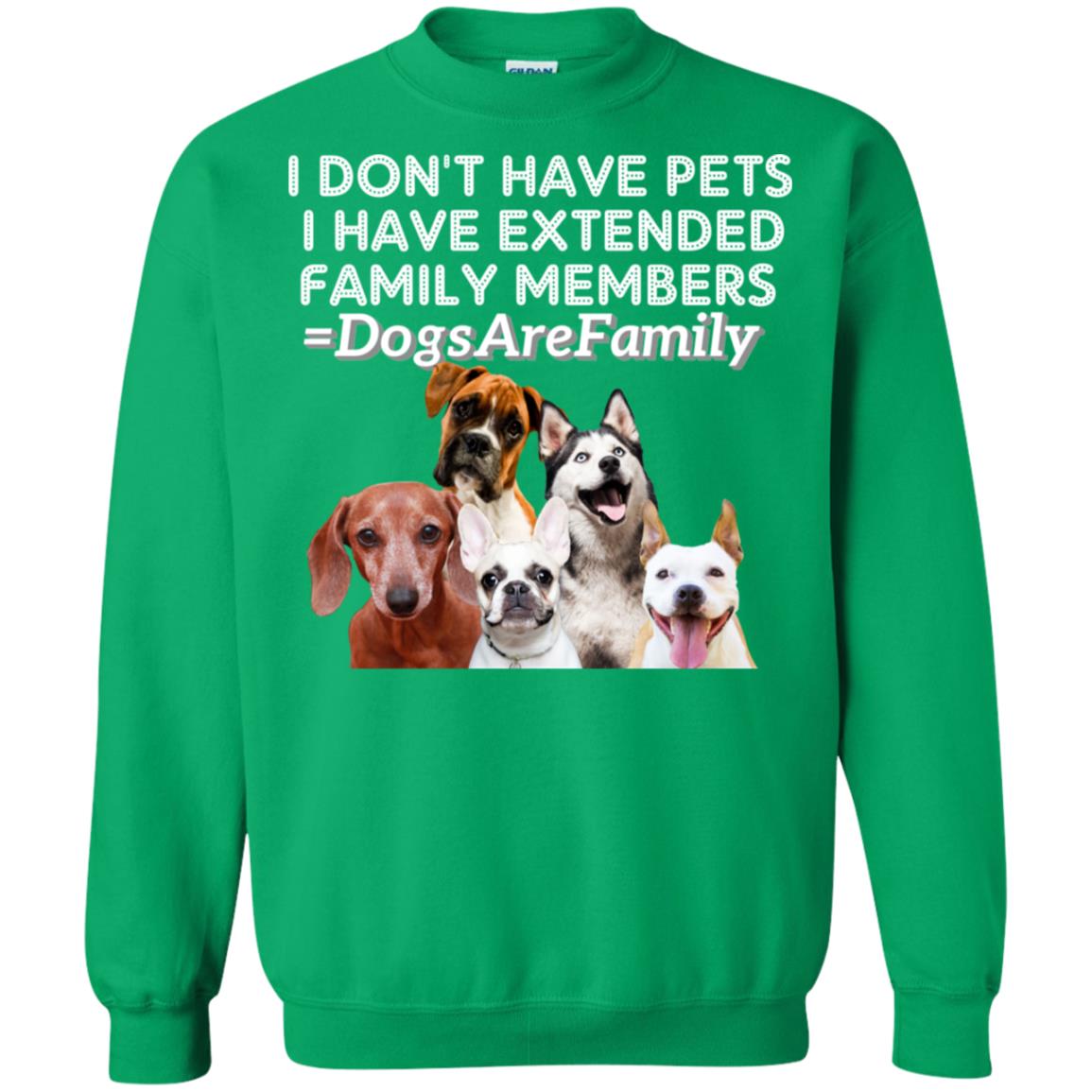 I Don't Have Pets I Have Extended Family Members Shirt Irish Green