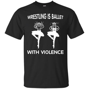 Wrestling Lover T-shirt Is Ballet With Violence