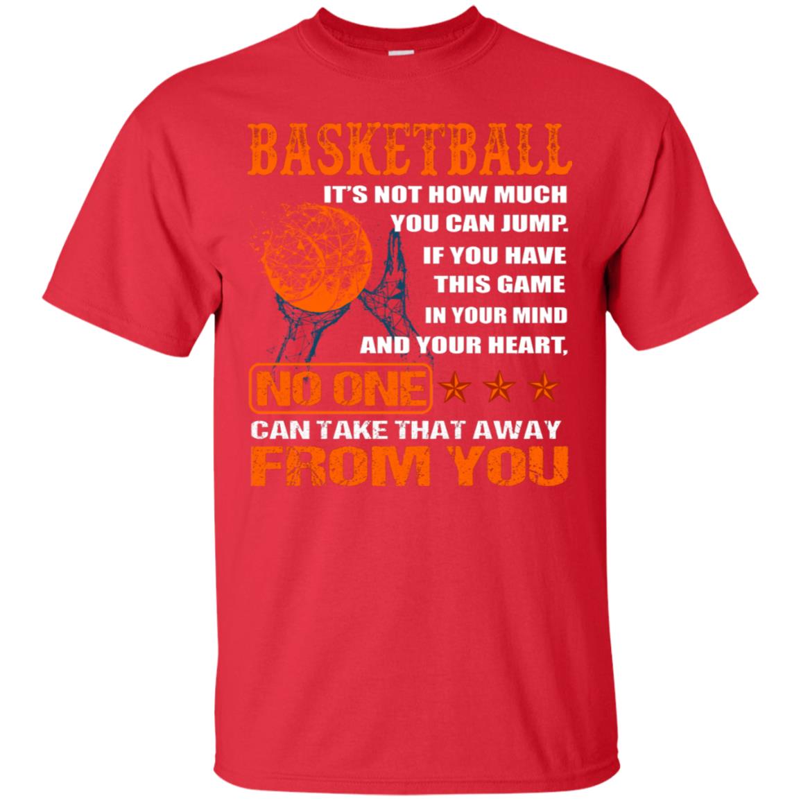 Basketball Its Not How Much You Can Jump No One Can Take That Away From You Red