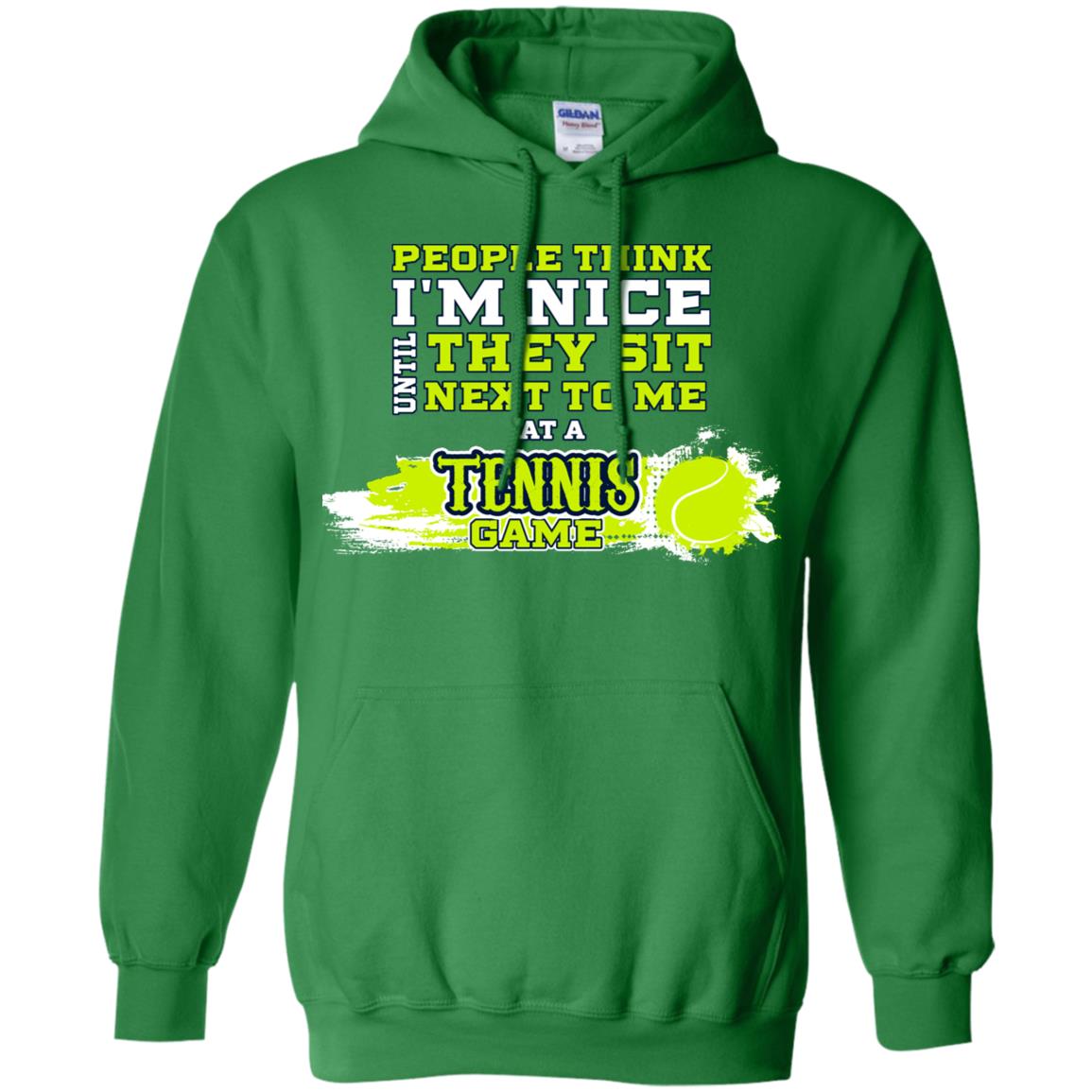 People Think I'm Nice Until They Sit Next To Me At A Tennis Game Shirt For Mens Or Womens Irish Green