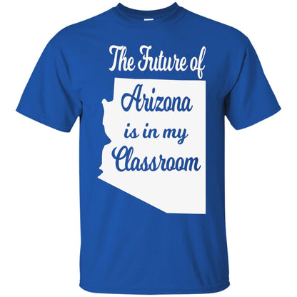 The Future Of Arizona Is In My Classroom Teacher Shirt Royal